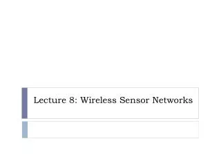 Lecture 8: Wireless Sensor Networks
