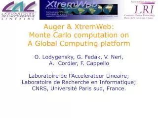 Auger &amp; XtremWeb: Monte Carlo computation on A Global Computing platform O. Lodygensky, G. Fedak, V. Neri, Cordier,