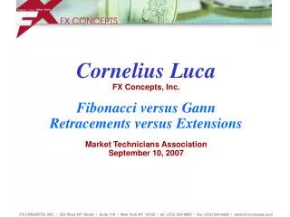 Cornelius Luca FX Concepts, Inc. Fibonacci versus Gann Retracements versus Extensions Market Technicians Association Se