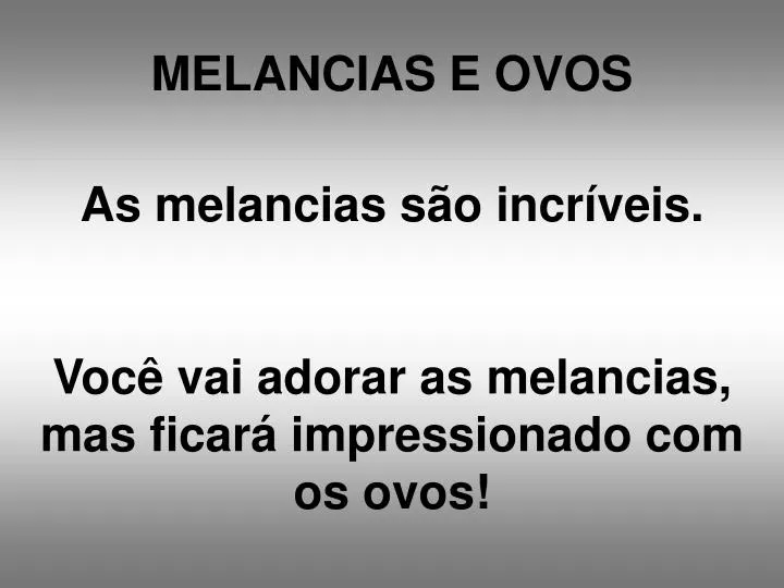 melancias e ovos