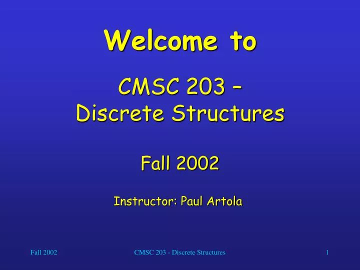 welcome to cmsc 203 discrete structures fall 2002