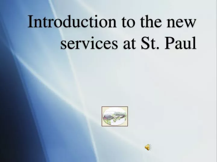 introduction to the new services at st paul