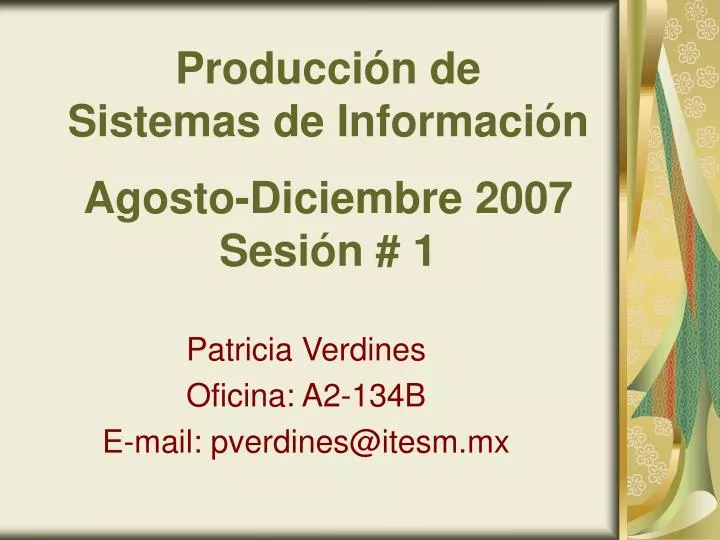 producci n de sistemas de informaci n agosto diciembre 2007 sesi n 1