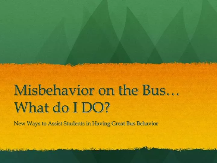 misbehavior on the bus what do i do