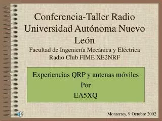 Conferencia-Taller Radio Universidad Autónoma Nuevo León Facultad de Ingeniería Mecánica y Eléctrica Radio Club FIME XE2