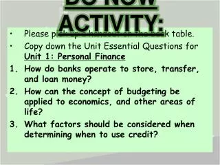 Please pick up a handout on the back table. Copy down the Unit Essential Questions for Unit 1: Personal Finance