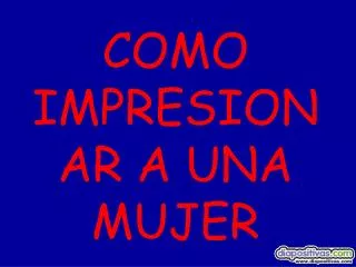 como impresionar a una mujer