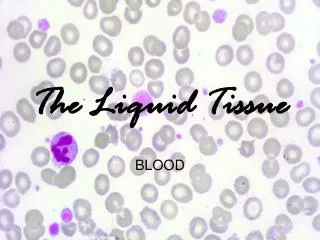 The Liquid Tissue