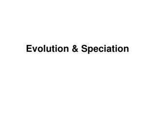 Evolution &amp; Speciation