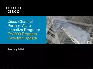 Cisco Channel Partner Value Incentive Program: FY2009 Program Evolution Update