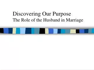 Discovering Our Purpose The Role of the Husband in Marriage