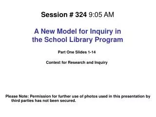 Session # 324 9:05 AM A New Model for Inquiry in the School Library Program