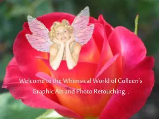 Welcome to the Whimsical World of Colleen’s Graphic Art and Photo Retouching…