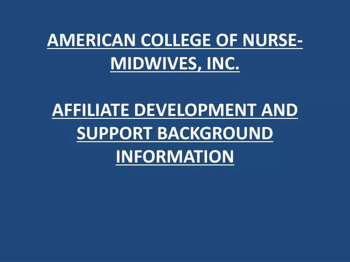 american college of nurse midwives inc affiliate development and support background information