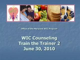 Office of the Maryland WIC Program WIC Counseling Train the Trainer 2 June 30, 2010