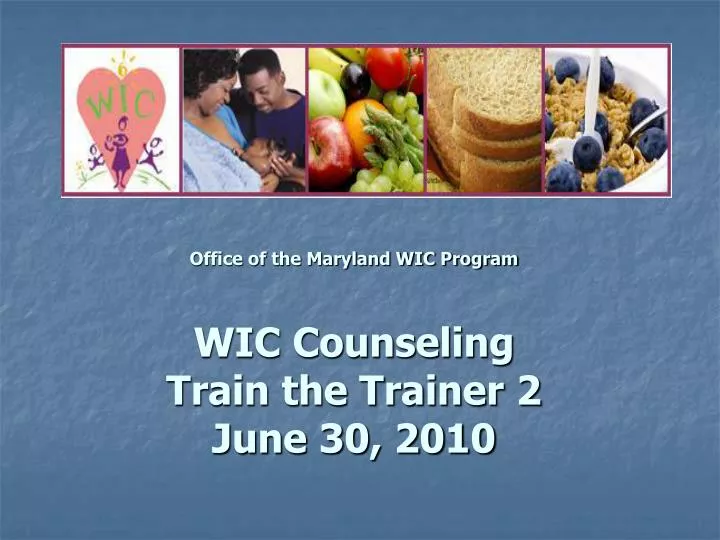 office of the maryland wic program wic counseling train the trainer 2 june 30 2010