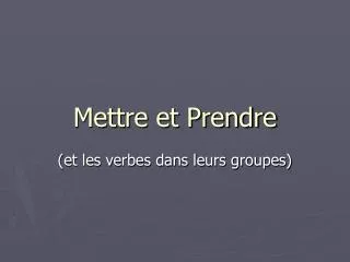 Mettre et Prendre