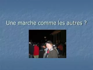 Une marche comme les autres ?