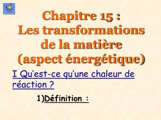 Chapitre 15 : Les transformations de la matière (aspect énergétique)