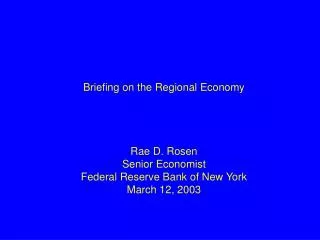 Briefing on the Regional Economy Rae D. Rosen Senior Economist Federal Reserve Bank of New York March 12, 2003