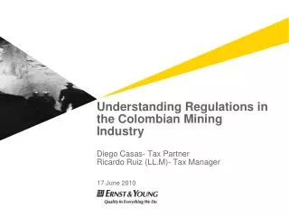 Understanding Regulations in the Colombian Mining Industry Diego Casas- Tax Partner Ricardo Ruiz (LL.M)- Tax Manager