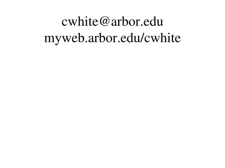 cwhite@arbor edu myweb arbor edu cwhite