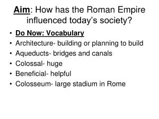 Aim : How has the Roman Empire influenced today’s society?