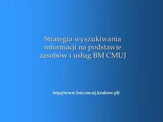 Strategia wyszukiwania informacji na podstawie zasobów i usług BM CMUJ