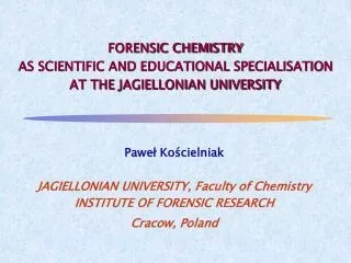 FORENSIC CHEMISTRY AS SCIENTIFIC AND EDUCATIONAL SPECIALISATION AT THE JAGIELLONIAN UNIVERSITY