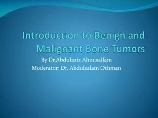 Introduction to Benign and Malignant B one Tumors