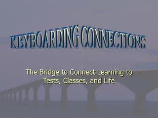 The Bridge to Connect Learning to Tests, Classes, and Life