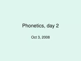 Phonetics, day 2