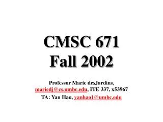 CMSC 671 Fall 2002