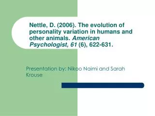 Nettle, D. (2006). The evolution of personality variation in humans and other animals. American Psychologist, 61 (6),