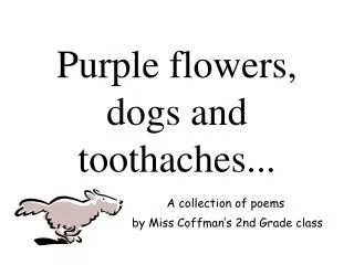 Purple flowers, dogs and toothaches...