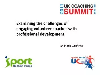 Examining the challenges of engaging volunteer coaches with professional development Dr Mark Griffiths