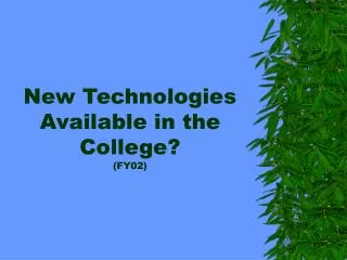 New Technologies Available in the College? (FY02)