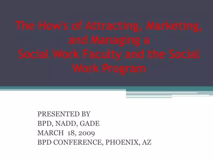 the how s of attracting marketing and managing a social work faculty and the social work program
