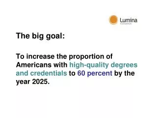 The big goal: To increase the proportion of Americans with high-quality degrees and credentials to 60 percent by th