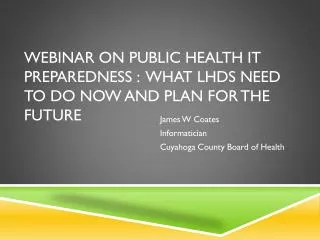Webinar on Public Health IT Preparedness : What LHDs Need to Do Now and Plan for the Future