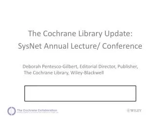 The Cochrane Library Update: SysNet Annual Lecture/ Conference