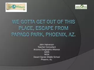 We Gotta Get Out of This Place, Escape From Papago Park, Phoenix, Az.