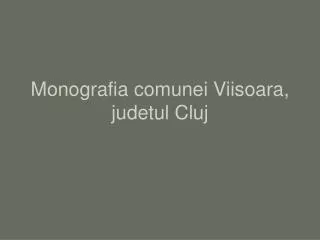 Monografia comunei Viisoara, judetul Cluj