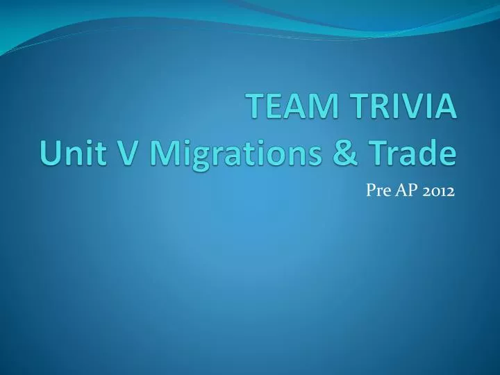 team trivia unit v migrations trade