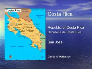 Costa Rica Republic of Costa Rica Republica de Costa Rica San José Daniel M. Podgorski