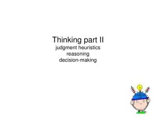 Thinking part II judgment heuristics reasoning decision-making