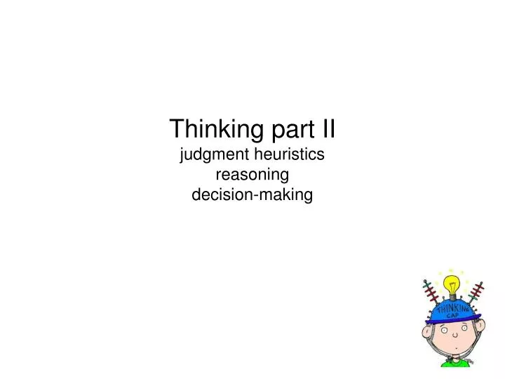 thinking part ii judgment heuristics reasoning decision making