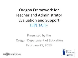 Oregon Framework for Teacher and Administrator Evaluation and Support UPDATE