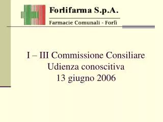 I – III Commissione Consiliare Udienza conoscitiva 13 giugno 2006
