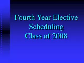 Fourth Year Elective Scheduling Class of 2008